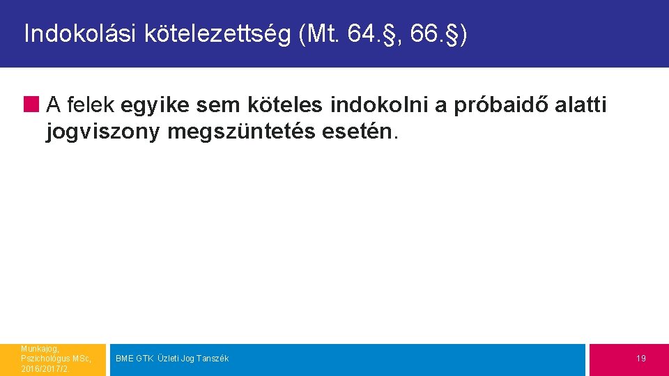 Indokolási kötelezettség (Mt. 64. §, 66. §) A felek egyike sem köteles indokolni a