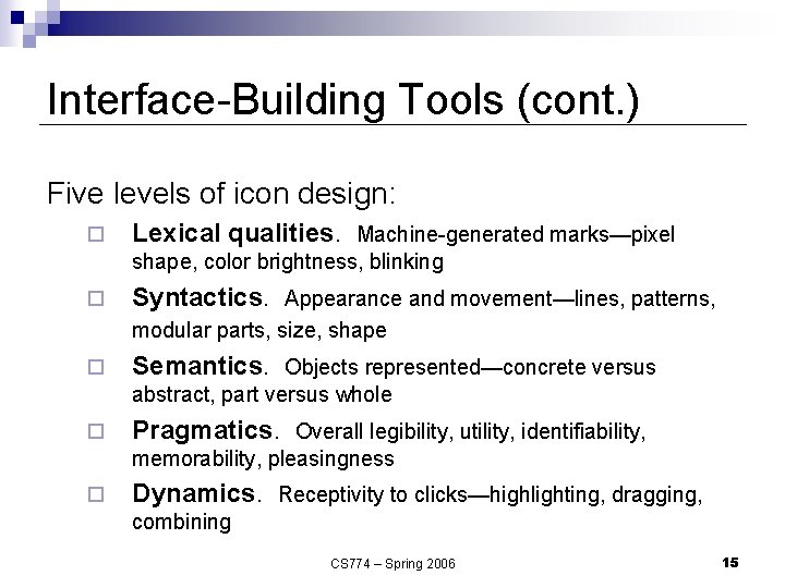 Interface-Building Tools (cont. ) Five levels of icon design: ¨ Lexical qualities. Machine-generated marks—pixel