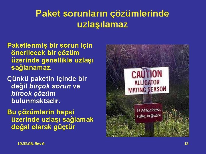 Paket sorunların çözümlerinde uzlaşılamaz Paketlenmiş bir sorun için önerilecek bir çözüm üzerinde genellikle uzlaşı Paket sorunların çözümlerinde uzlaşılamaz Paketlenmiş bir sorun için önerilecek bir çözüm üzerinde genellikle uzlaşı