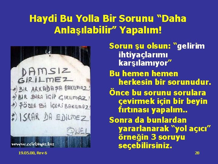 Haydi Bu Yolla Bir Sorunu “Daha Anlaşılabilir” Yapalım! Sorun şu olsun: “gelirim ihtiyaçlarımı karşılamıyor” Haydi Bu Yolla Bir Sorunu “Daha Anlaşılabilir” Yapalım! Sorun şu olsun: “gelirim ihtiyaçlarımı karşılamıyor”