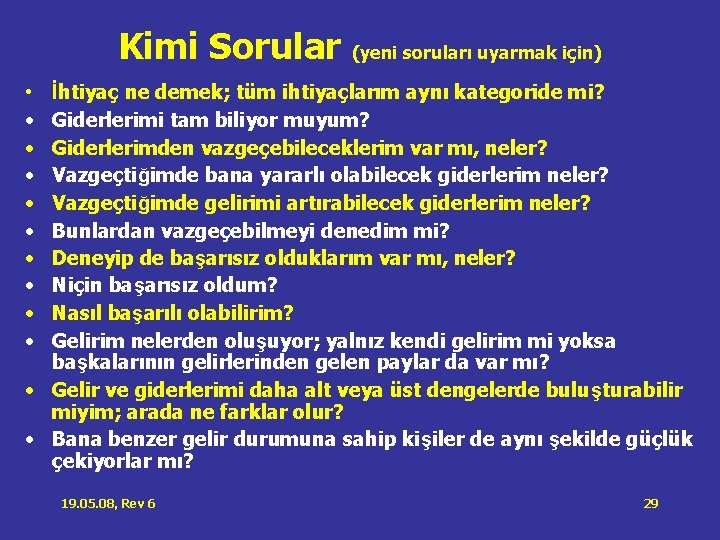 Kimi Sorular (yeni soruları uyarmak için) İhtiyaç ne demek; tüm ihtiyaçlarım aynı kategoride mi? Kimi Sorular (yeni soruları uyarmak için) İhtiyaç ne demek; tüm ihtiyaçlarım aynı kategoride mi?