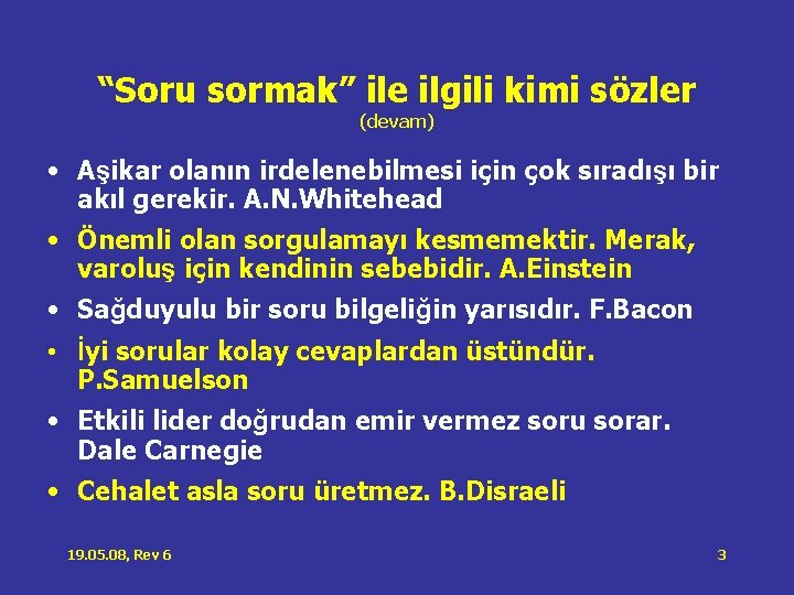 “Soru sormak” ile ilgili kimi sözler (devam) • Aşikar olanın irdelenebilmesi için çok sıradışı “Soru sormak” ile ilgili kimi sözler (devam) • Aşikar olanın irdelenebilmesi için çok sıradışı