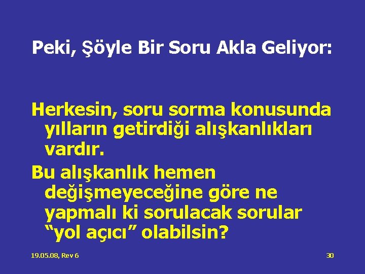 Peki, Şöyle Bir Soru Akla Geliyor: Herkesin, soru sorma konusunda yılların getirdiği alışkanlıkları vardır. Peki, Şöyle Bir Soru Akla Geliyor: Herkesin, soru sorma konusunda yılların getirdiği alışkanlıkları vardır.