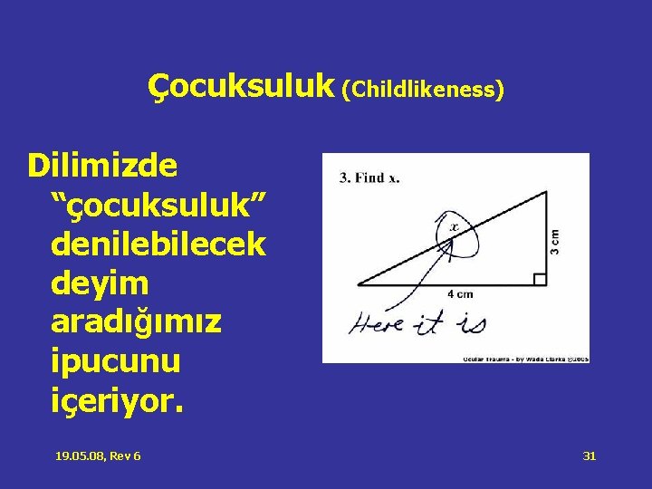 Çocuksuluk (Childlikeness) Dilimizde “çocuksuluk” denilebilecek deyim aradığımız ipucunu içeriyor. 19. 05. 08, Rev 6 Çocuksuluk (Childlikeness) Dilimizde “çocuksuluk” denilebilecek deyim aradığımız ipucunu içeriyor. 19. 05. 08, Rev 6