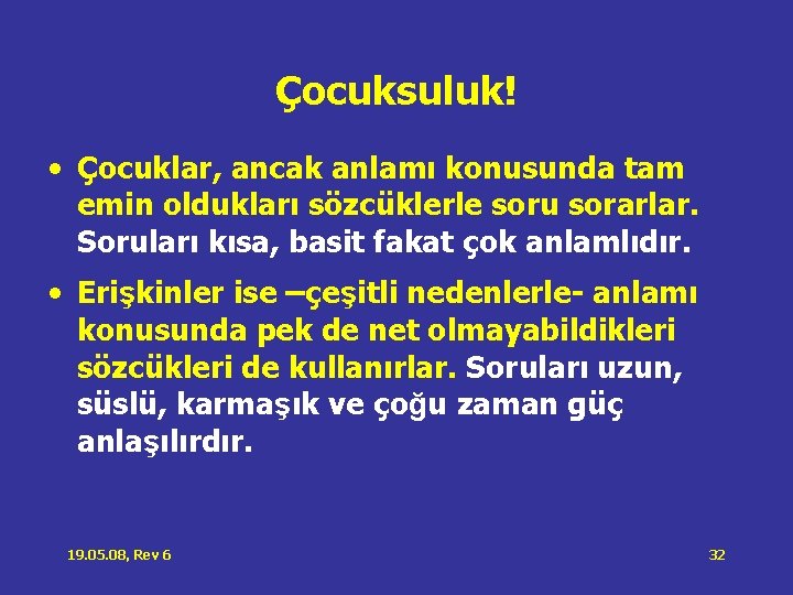 Çocuksuluk! • Çocuklar, ancak anlamı konusunda tam emin oldukları sözcüklerle soru sorarlar. Soruları kısa, Çocuksuluk! • Çocuklar, ancak anlamı konusunda tam emin oldukları sözcüklerle soru sorarlar. Soruları kısa,