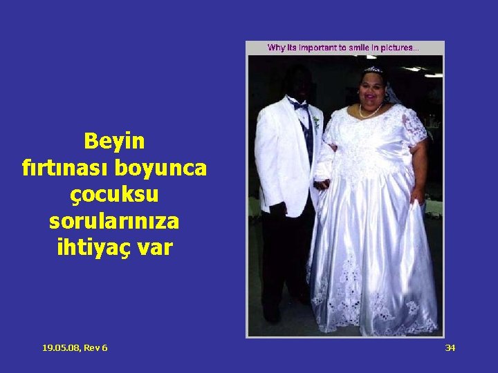 Beyin fırtınası boyunca çocuksu sorularınıza ihtiyaç var 19. 05. 08, Rev 6 34 Beyin fırtınası boyunca çocuksu sorularınıza ihtiyaç var 19. 05. 08, Rev 6 34