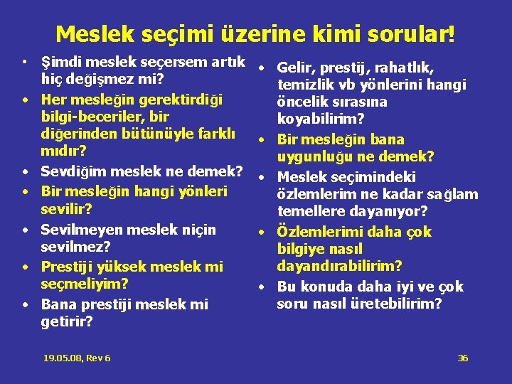 Meslek seçimi üzerine kimi sorular! • Şimdi meslek seçersem artık hiç değişmez mi? • Meslek seçimi üzerine kimi sorular! • Şimdi meslek seçersem artık hiç değişmez mi? •