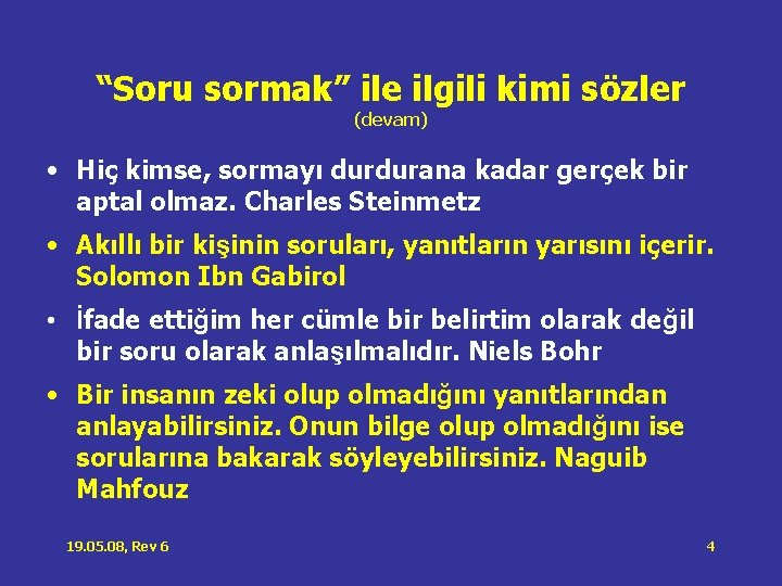 “Soru sormak” ile ilgili kimi sözler (devam) • Hiç kimse, sormayı durdurana kadar gerçek “Soru sormak” ile ilgili kimi sözler (devam) • Hiç kimse, sormayı durdurana kadar gerçek