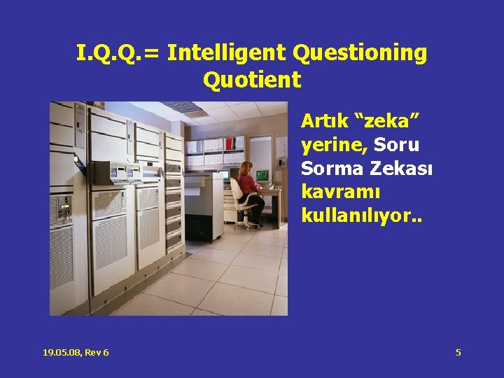 I. Q. Q. = Intelligent Questioning Quotient Artık “zeka” yerine, Soru Sorma Zekası kavramı I. Q. Q. = Intelligent Questioning Quotient Artık “zeka” yerine, Soru Sorma Zekası kavramı