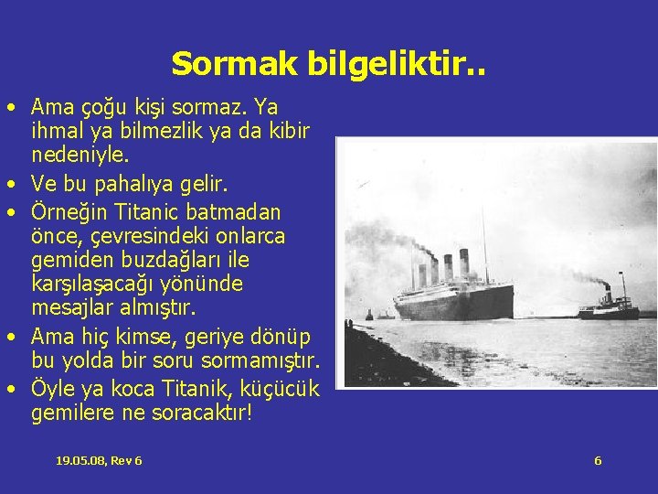 Sormak bilgeliktir. . • Ama çoğu kişi sormaz. Ya ihmal ya bilmezlik ya da Sormak bilgeliktir. . • Ama çoğu kişi sormaz. Ya ihmal ya bilmezlik ya da