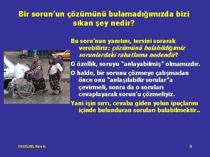 Bir sorun’un çözümünü bulamadığımızda bizi sıkan şey nedir? Bu soru’nun yanıtını, tersini sorarak verebiliriz: Bir sorun’un çözümünü bulamadığımızda bizi sıkan şey nedir? Bu soru’nun yanıtını, tersini sorarak verebiliriz:
