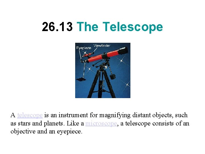 26. 13 The Telescope A telescope is an instrument for magnifying distant objects, such