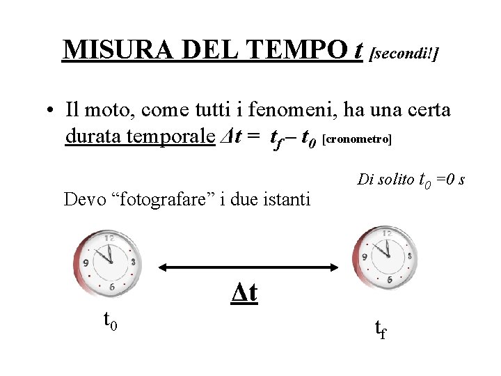 MISURA DEL TEMPO t [secondi!] • Il moto, come tutti i fenomeni, ha una