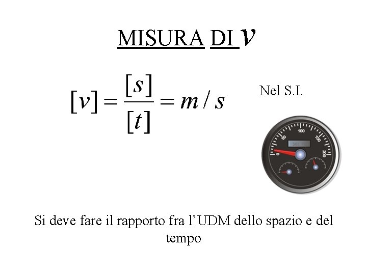 MISURA DI v Nel S. I. Si deve fare il rapporto fra l’UDM dello MISURA DI v Nel S. I. Si deve fare il rapporto fra l’UDM dello