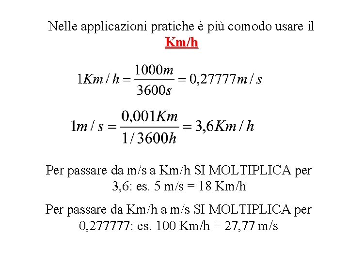 Nelle applicazioni pratiche è più comodo usare il Km/h Per passare da m/s a Nelle applicazioni pratiche è più comodo usare il Km/h Per passare da m/s a