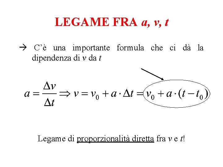 LEGAME FRA a, v, t C’è una importante formula che ci dà la dipendenza LEGAME FRA a, v, t C’è una importante formula che ci dà la dipendenza