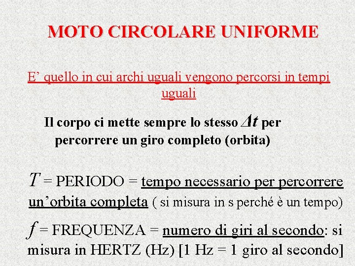 MOTO CIRCOLARE UNIFORME E’ quello in cui archi uguali vengono percorsi in tempi uguali MOTO CIRCOLARE UNIFORME E’ quello in cui archi uguali vengono percorsi in tempi uguali