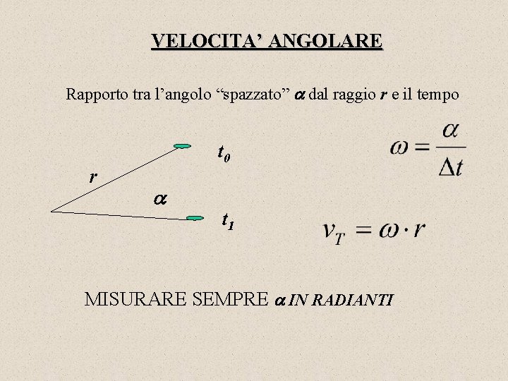 VELOCITA’ ANGOLARE Rapporto tra l’angolo “spazzato” dal raggio r e il tempo t 0 VELOCITA’ ANGOLARE Rapporto tra l’angolo “spazzato” dal raggio r e il tempo t 0
