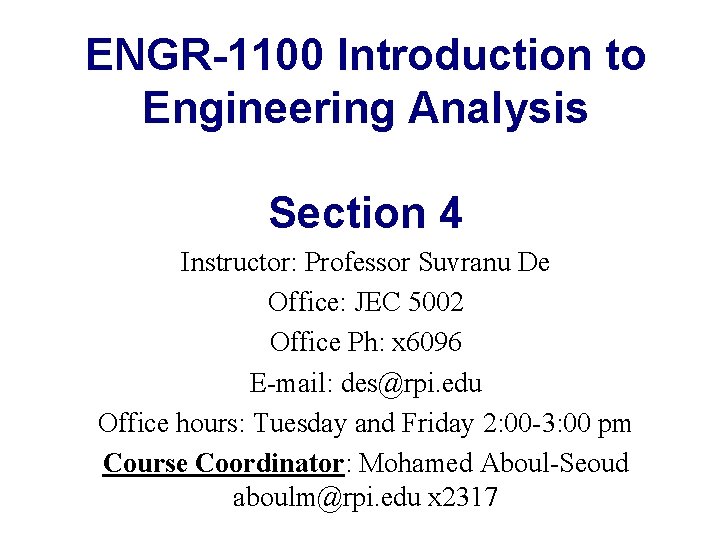 ENGR-1100 Introduction to Engineering Analysis Section 4 Instructor: Professor Suvranu De Office: JEC 5002