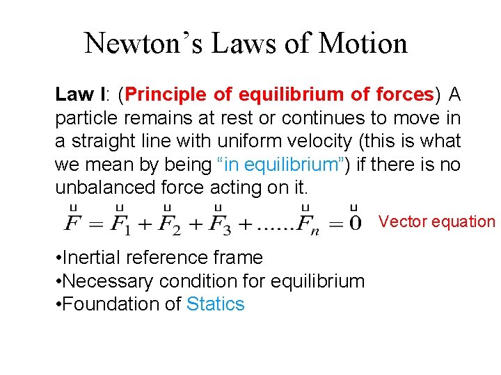 Newton’s Laws of Motion Law I: (Principle of equilibrium of forces) A particle remains