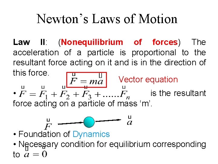 Newton’s Laws of Motion Law II: (Nonequilibrium of forces) The acceleration of a particle