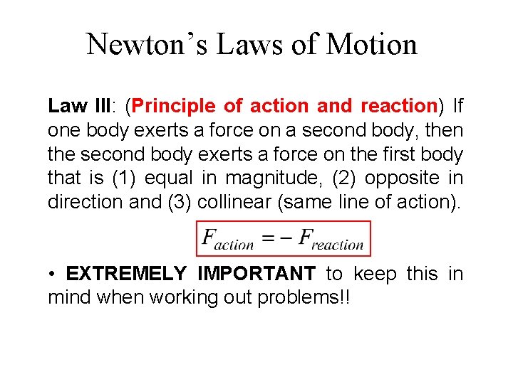 Newton’s Laws of Motion Law III: (Principle of action and reaction) If one body
