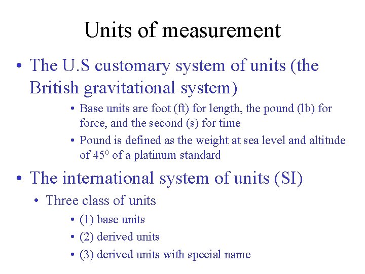 Units of measurement • The U. S customary system of units (the British gravitational