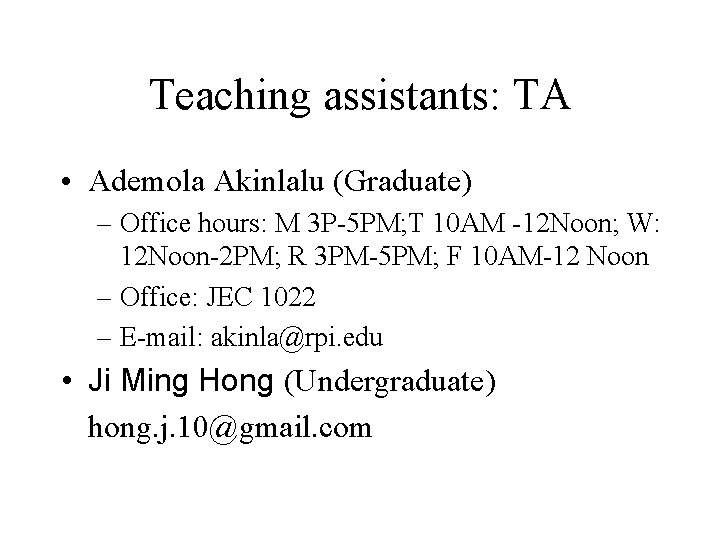 Teaching assistants: TA • Ademola Akinlalu (Graduate) – Office hours: M 3 P-5 PM;