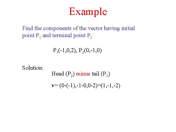 Example Find the components of the vector having initial point P 1 and terminal