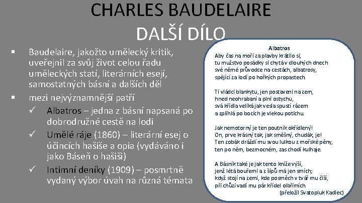 § § CHARLES BAUDELAIRE DALŠÍ DÍLO Baudelaire, jakožto umělecký kritik, uveřejnil za svůj život