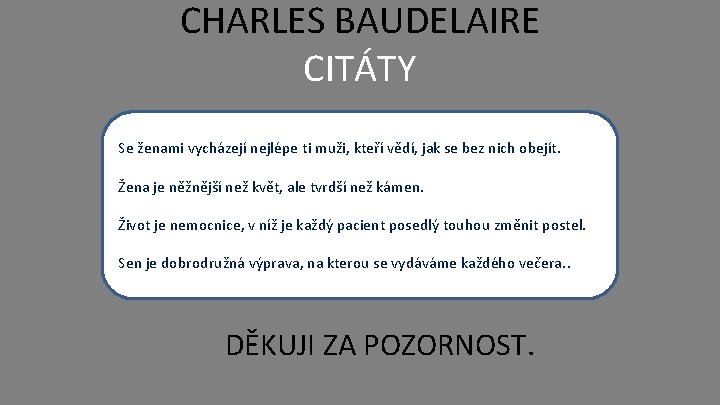 CHARLES BAUDELAIRE CITÁTY Se ženami vycházejí nejlépe ti muži, kteří vědí, jak se bez