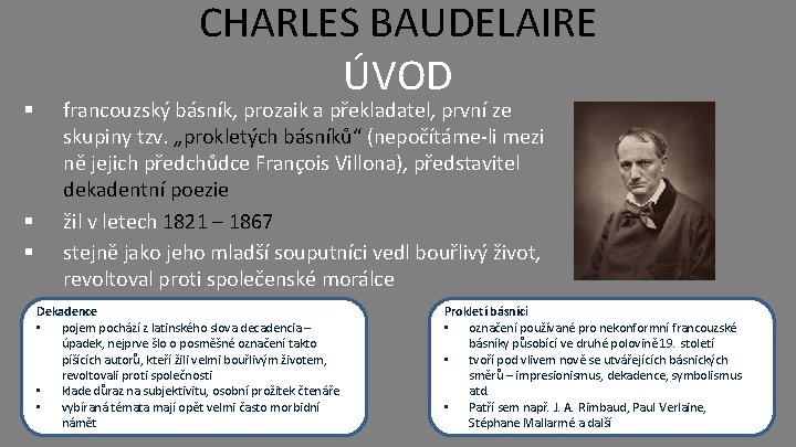 § § § CHARLES BAUDELAIRE ÚVOD francouzský básník, prozaik a překladatel, první ze skupiny