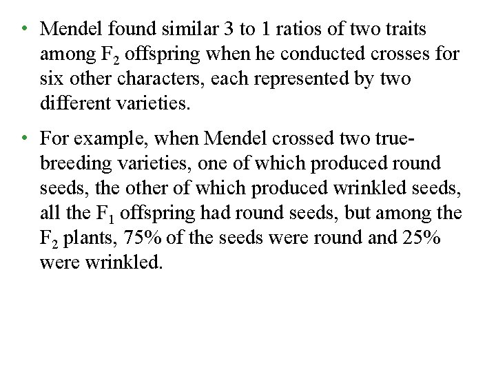  • Mendel found similar 3 to 1 ratios of two traits among F