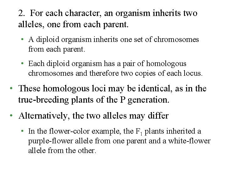 2. For each character, an organism inherits two alleles, one from each parent. •
