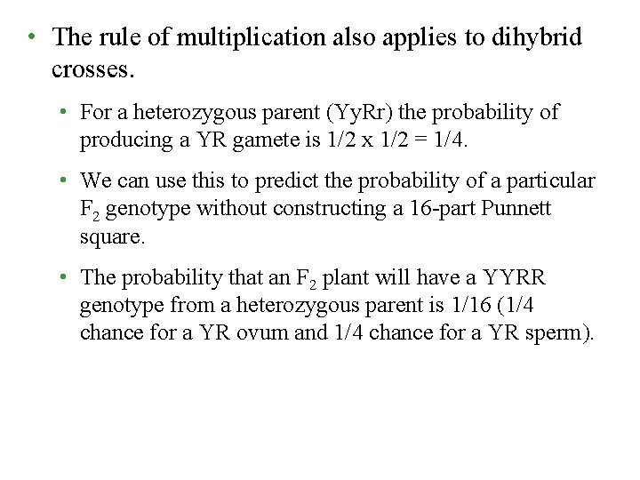  • The rule of multiplication also applies to dihybrid crosses. • For a