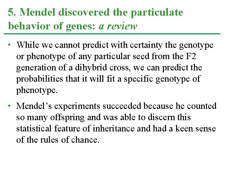 5. Mendel discovered the particulate behavior of genes: a review • While we cannot