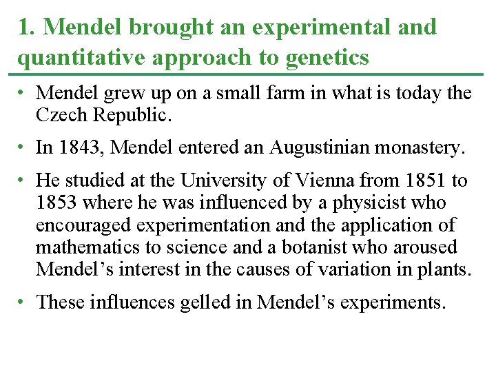 1. Mendel brought an experimental and quantitative approach to genetics • Mendel grew up