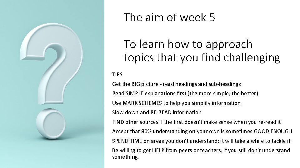 The aim of week 5 To learn how to approach topics that you find