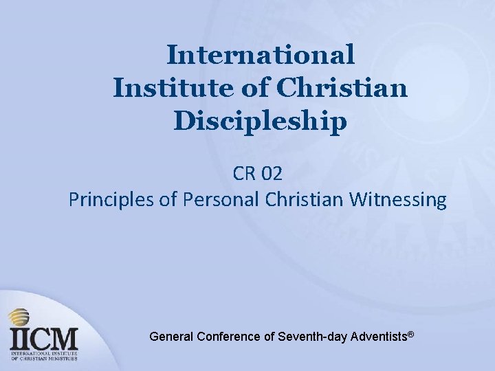 International Institute of Christian Discipleship CR 02 Principles of Personal Christian Witnessing General Conference