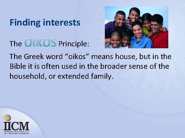 Finding interests The OIKOS Principle: The Greek word “oikos” means house, but in the