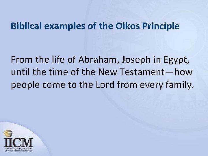 Biblical examples of the Oikos Principle From the life of Abraham, Joseph in Egypt,