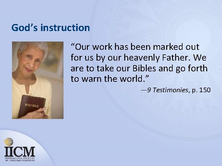 God’s instruction “Our work has been marked out for us by our heavenly Father.