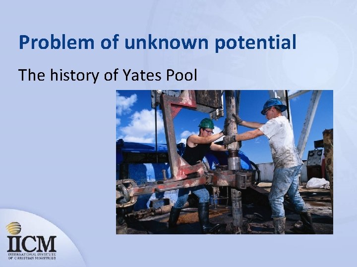 Problem of unknown potential The history of Yates Pool 