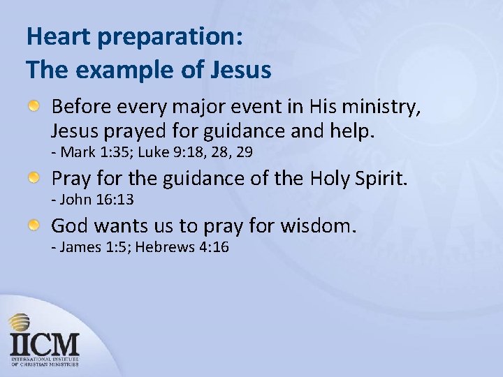 Heart preparation: The example of Jesus Before every major event in His ministry, Jesus