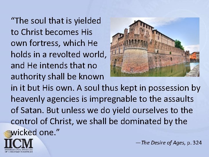 “The soul that is yielded to Christ becomes His own fortress, which He holds