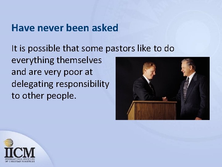 Have never been asked It is possible that some pastors like to do everything