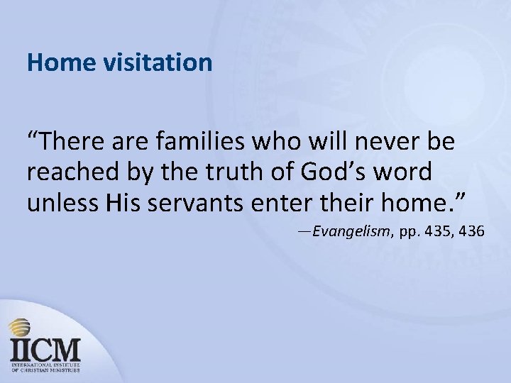 Home visitation “There are families who will never be reached by the truth of