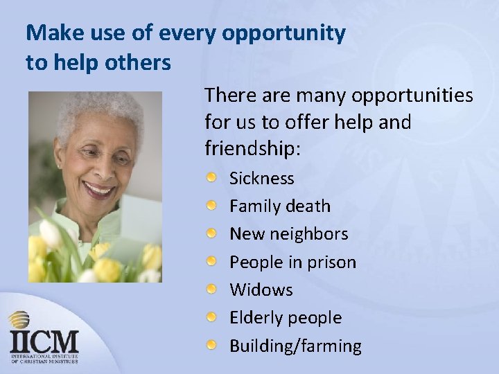 Make use of every opportunity to help others There are many opportunities for us