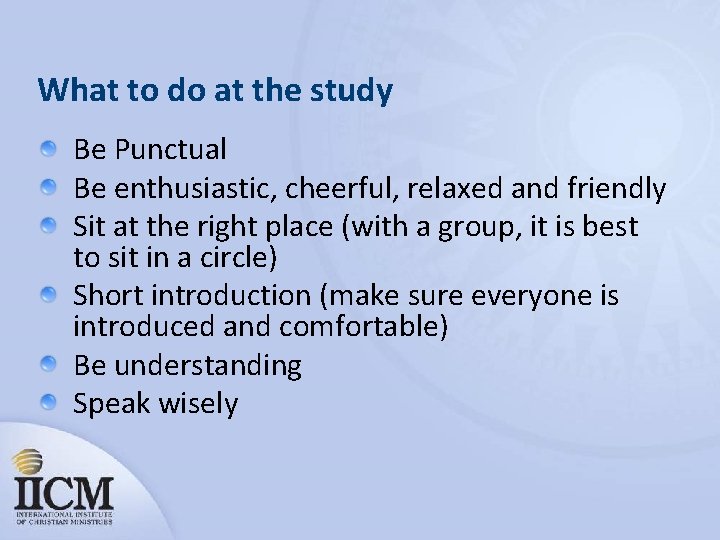 What to do at the study Be Punctual Be enthusiastic, cheerful, relaxed and friendly