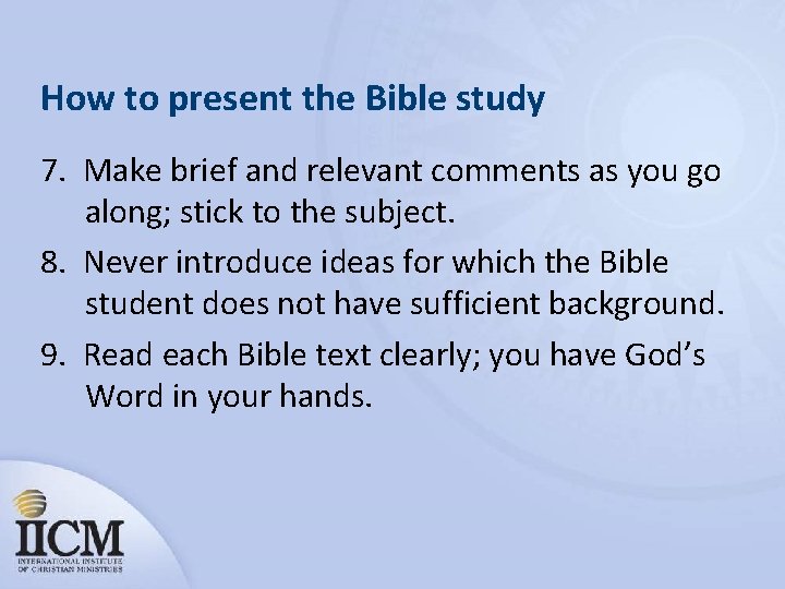 How to present the Bible study 7. Make brief and relevant comments as you